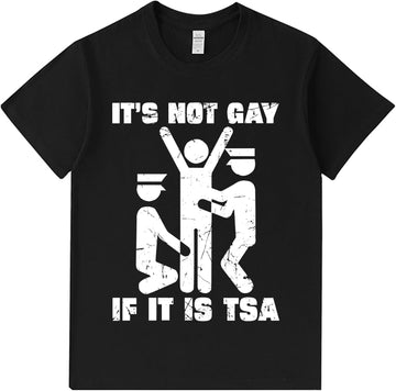 Not Gay If Its TSA Tee