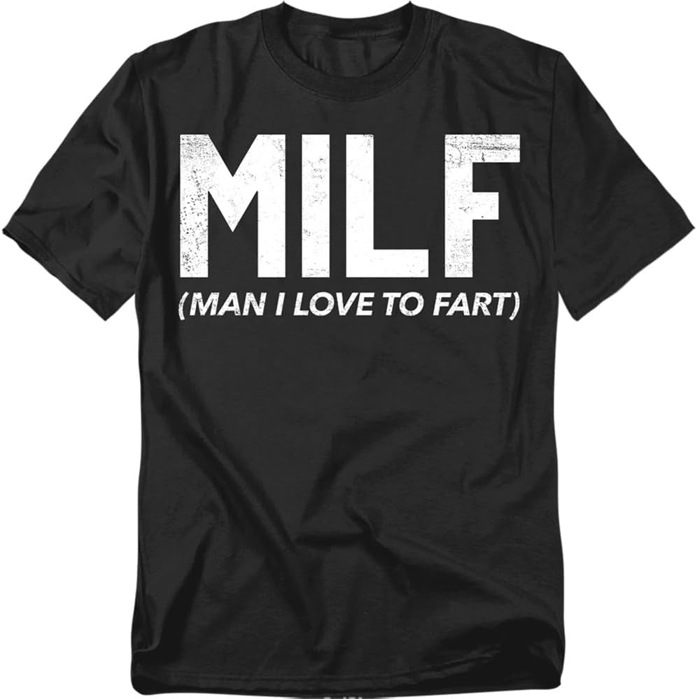 Man I Love to Fart Milf T-Shirt – Milf Funny Gag Humor Tee, Unisex Shirt