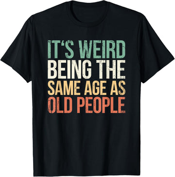 Same Age As Old People Tee