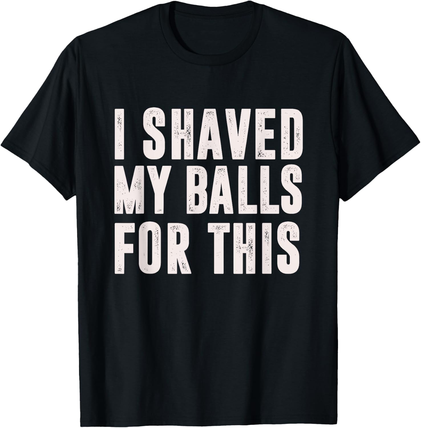 Shaved My Balls Tee