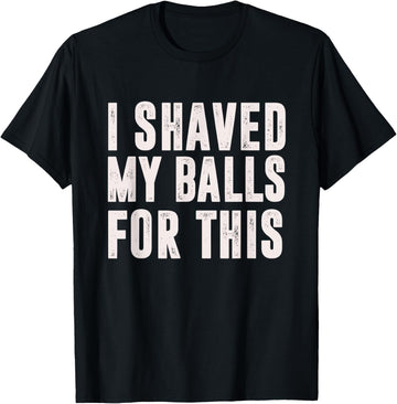Shaved My Balls Tee