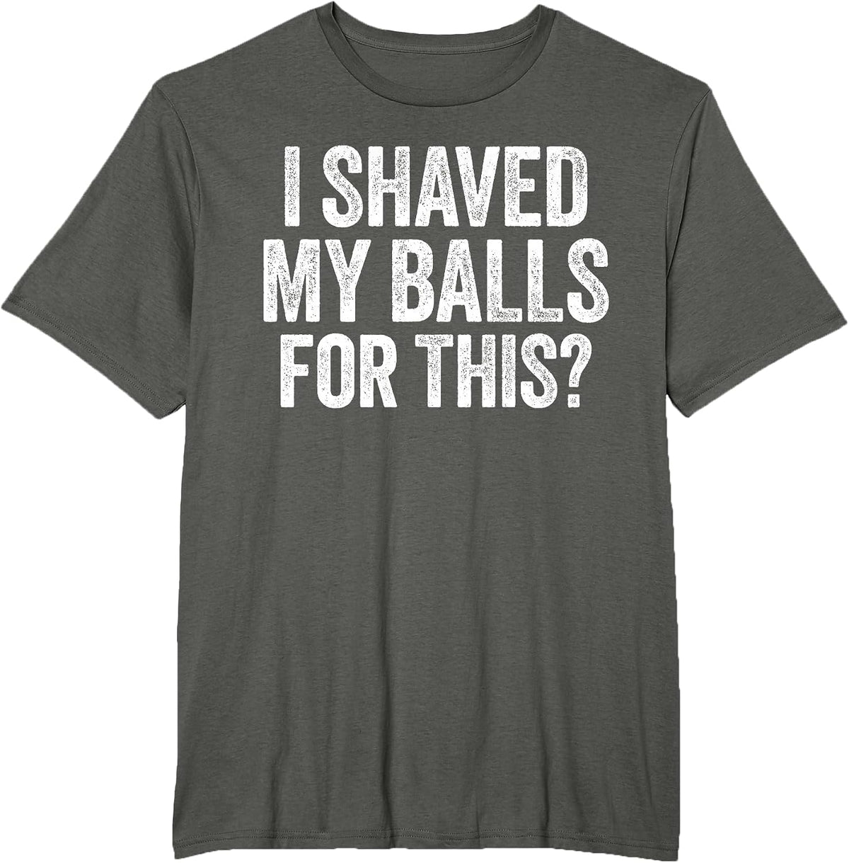 I Shaved My Balls for This Shirt Funny Men Joke T-Shirt